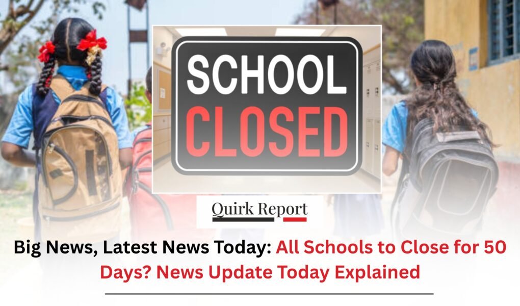 Big News, Latest News Today: All Schools to Close for 50 Days? News Update Today Explained